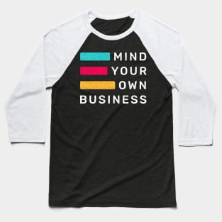 Mind Your Own Business Baseball T-Shirt